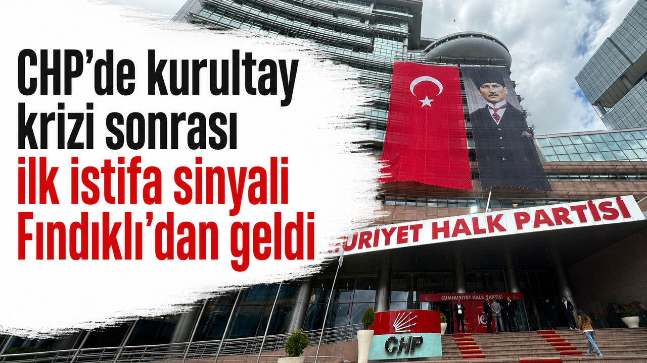 CHP’de Kurultay Krizi Büyüyor: Fındıklı’dan İlk İstifa Sinyali!