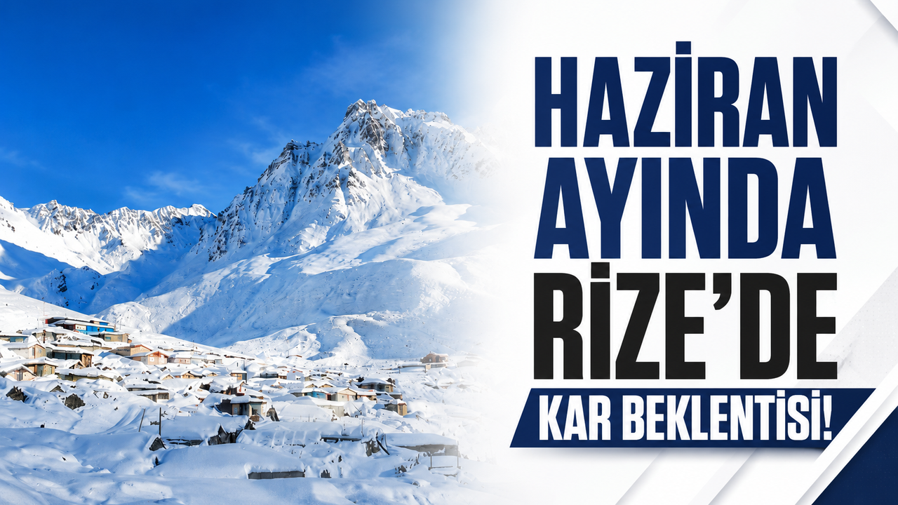 Haziran’da Rize’de Kar Şaşkınlığı Yaşanacak mı?